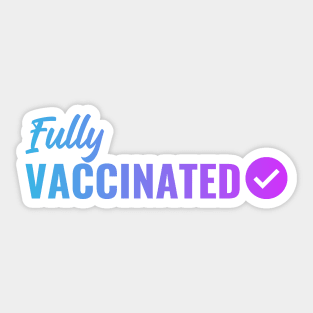 Fully VACCINATED - Vaccinate against the Virus. Pro Vax Pro Science Sticker